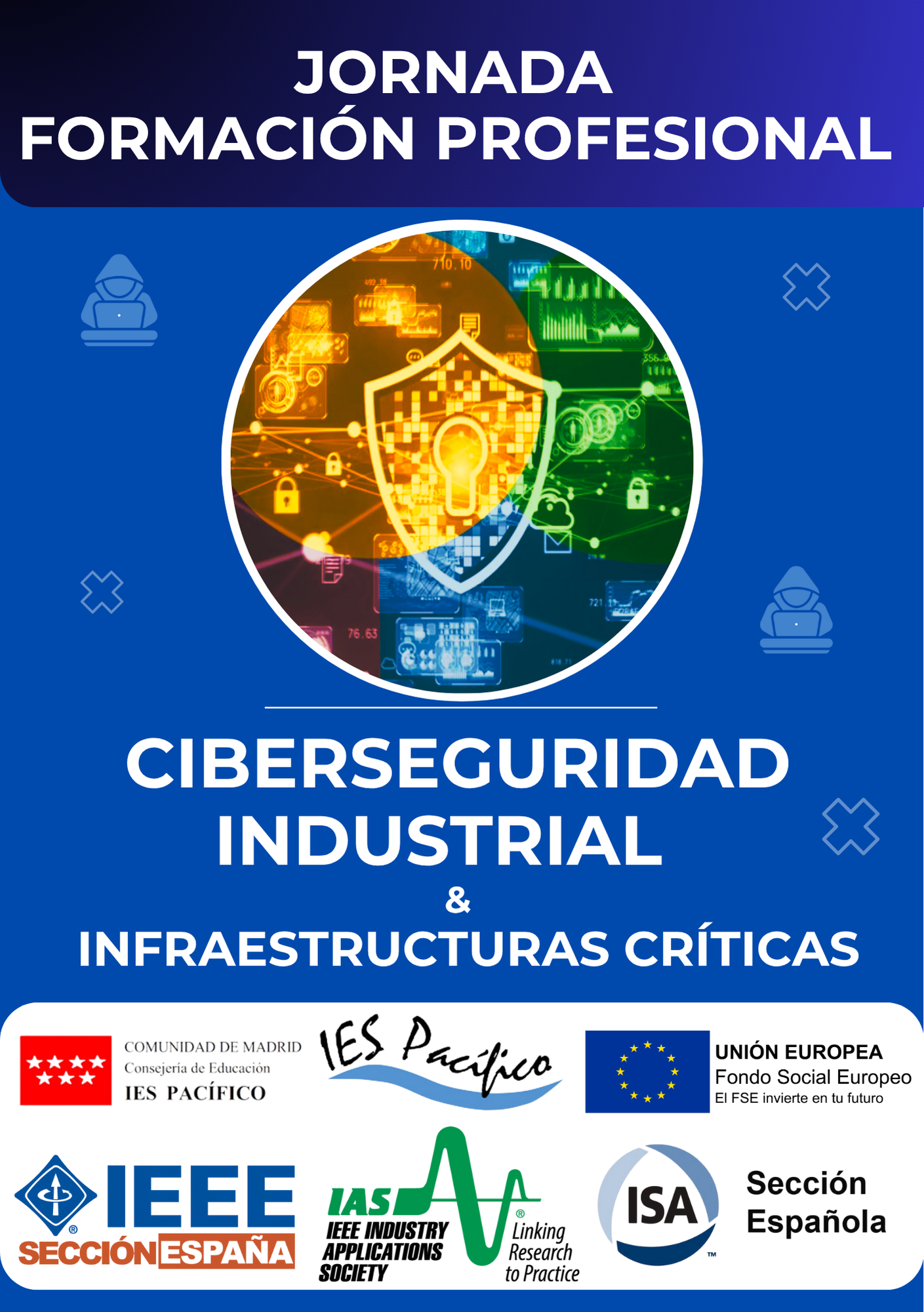 Cartel de la Jornada de Formación Profesional sobre Ciberseguridad Industrial e Infraestructuras Críticas, organizada por el IES Pacífico con apoyo de IEEE, ISA, Comunidad de Madrid y Fondo Social Europeo