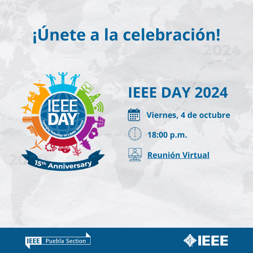 IEEE Day 2024 & IEEE History Week - Puebla Section Celebration - IEEE ...